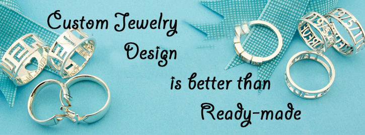 KNOW WHY: Custom Jewelry Design is better than Ready-made